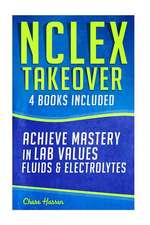 NCLEX Takeover: Achieve Mastery in Lab Values & Fluids & Electrolytes (4 Book Boxset)