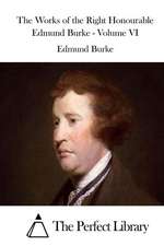 The Works of the Right Honourable Edmund Burke - Volume VI: A Step-By-Step Guide to Reclaiming Your Life and Happiness