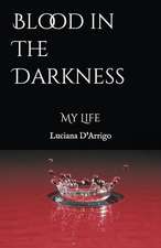 Blood in the Darkness: My Life