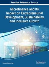 Microfinance and Its Impact on Entrepreneurial Development, Sustainability, and Inclusive Growth