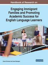 Handbook of Research on Engaging Immigrant Families and Promoting Academic Success for English Language Learners