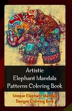 Artistic Elephant Mandala Patterns Coloring Book: Unique Elephant Mandala Designs Coloring Book