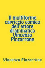 Il Multiforme Capriccio Comico Dell'attore Drammatico Vincenzo Pinzarrone