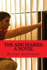 The Add Diaries: A Novel about One Boy's Journey with ADHD