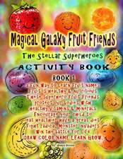 Magical Galaxy Fruit Friends the Stellar Superheroes Activity Book Book 1 a Fun Way to Learn Fruit Names Fruit Is Healthy & Nutritious