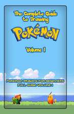 The Complete Guide to Drawing Pokemon Volume 1