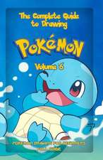 The Complete Guide to Drawing Pokemon Volume 6