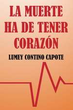 La Muerte Ha de Tener Corazon