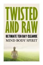 Twisted N Raw the Ultimate Ten Day Cleanse