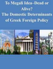 To Megali Idea-Dead or Alive? the Domestic Determinants of Greek Foreign Policy