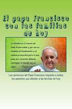 El Papa Francisco Con Las Familias de Hoy