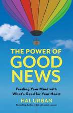 The Power of Good News: Feeding Your Mind with What's Good for Your Heart