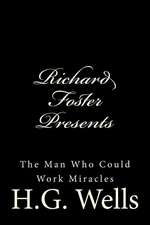 Richard Foster Presents the Man Who Could Work Miracles