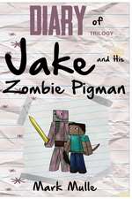 Diary of Jake and His Zombie Pigman Trilogy (an Unofficial Minecraft Book for Kids Ages 9 - 12 (Preteen)