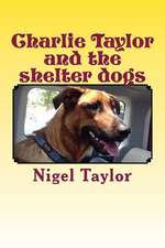 Charlie Taylor and the Shelter Dogs