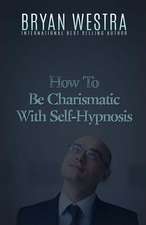 How to Be Charismatic with Self-Hypnosis