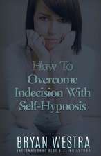 How to Overcome Indecision with Self-Hypnosis