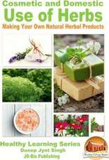 Cosmetic and Domestic Uses of Herbs - Making Your Own Natural Herbal Products