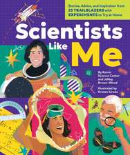 Scientists Like Me: Stories, Advice, and Inspiration from 25 Trailblazers with Experiments to Try at Home