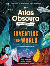 The Atlas Obscura Explorer's Guide to Inventing the World