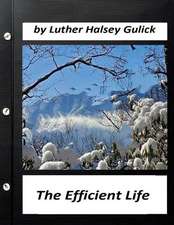 The Efficient Life (1907) by Luther Halsey Gulick (World's Classics)