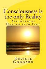 Consciousness Is the Only Reality.