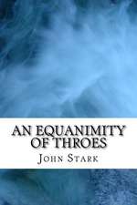 An Equanimity of Throes