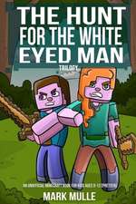 The Hunt for the White Eyed Man Trilogy (an Unofficial Minecraft Book for Kids Ages 9 - 12 (Preteen)