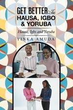 Get Better in Hausa, Igbo & Yoruba: Hausa, Igbo and Yoruba