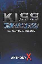 Kiss My Black Ass!: This Is My Black Kiss-Story