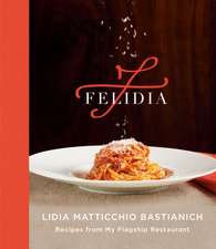 Felidia: Recipes from My Flagship Restaurant: A Cookbook