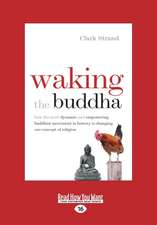 Waking the Buddha: How the Most Dynamic and Empowering Buddhist Movement in History Is Changing Our Concept of Religion (Large Print 16pt