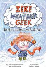 Zeke the Weather Geek: There's a Lizard in My Blizzard!: There's a Lizard in My Blizzard