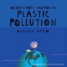 An Earth-Bot's Solution to Plastic Pollution