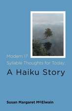 Modern 17 Syllable Thoughts for Today; A Haiku Story