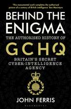 Behind the Enigma: The Authorised History of GCHQ, Britain’s Secret Cyber-Intelligence Agency