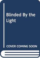 Blinded by the Light: Now a Major Motion Picture from the director of 'Bend It Like Beckham'