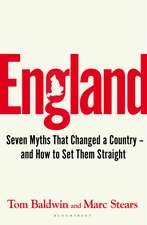 England: Seven Myths That Changed a Country – and How to Set Them Straight