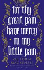 For Thy Great Pain Have Mercy On My Little Pain: Winner of the Scottish National First Book Awards 2023