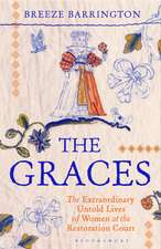The Graces: The Extraordinary Untold Lives of Women at the Restoration Court