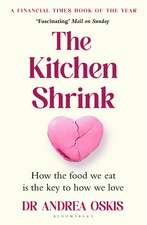 The Kitchen Shrink: How the food we eat is the key to how we love. A FINANCIAL TIMES BOOK OF THE YEAR