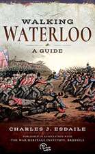 Esdaile, C: Walking Waterloo