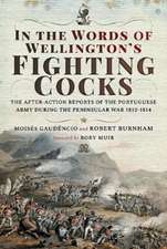 In the Words of Wellington's Fighting Cocks: The After-Action Reports of the Portuguese Army During the Peninsular War 1812-1814