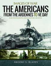 The Americans from the Ardennes to Ve Day