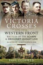 Victoria Crosses on the Western Front - Battles of the Scarpe 1918 and Drocourt-Queant Line