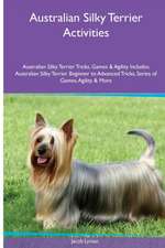 Australian Silky Terrier Activities Australian Silky Terrier Tricks, Games & Agility. Includes