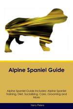 Alpine Spaniel Guide Alpine Spaniel Guide Includes