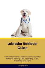 Labrador Retriever Guide Labrador Retriever Guide Includes