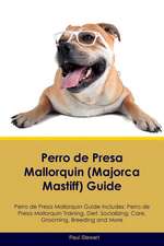 Perro de Presa Mallorquin (Majorca Mastiff) Guide Perro de Presa Mallorquin Guide Includes