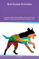 Bull-Aussie Activities Bull-Aussie Tricks, Games & Agility Includes